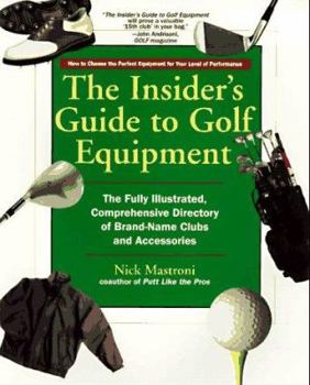 Mass Market Paperback The Insider's Guide to Golf Equipment: The Fully Illustrated, Comprehensive Directory of Brand-Name Clubs and Accessories Book