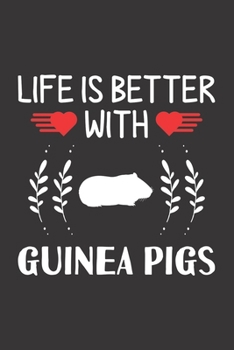 Paperback Life Is Better With Guinea Pigs: Guinea Pigs Lovers Men Women Girls Boys Funny Gifts Journal Lined Notebook 6x9 120 Pages Book