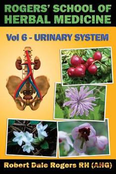 Paperback Rogers' School of Herbal Medicine Volume Six: Urinary System Book