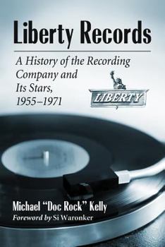 Liberty Records: A History of the Recording Company and Its Stars, 1955-1971