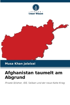 Afghanistan taumelt am Abgrund: Private Söldner, ISIS, Taliban und der neue Kalte Krieg (German Edition)
