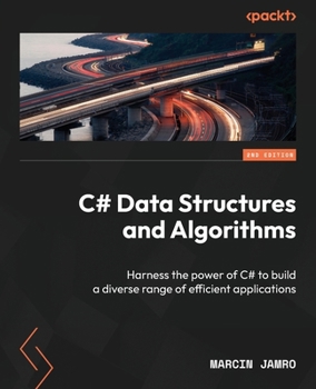 Paperback C# Data Structures and Algorithms - Second Edition: Harness the power of C# to build a diverse range of efficient applications Book