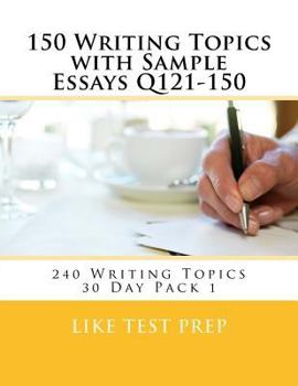Paperback 150 Writing Topics with Sample Essays Q121-150: 240 Writing Topics 30 Day Pack 1 Book
