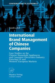 Paperback International Brand Management of Chinese Companies: Case Studies on the Chinese Household Appliances and Consumer Electronics Industry Entering Us an Book