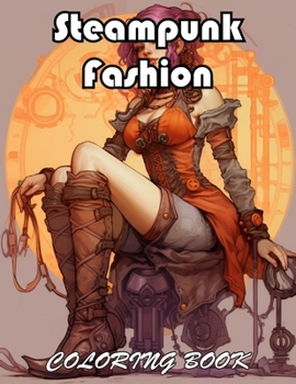 Steampunk Fashion Coloring Book: 100+ New Designs for All Ages
