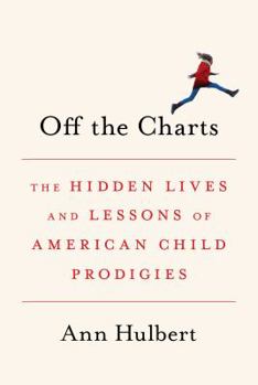 Hardcover Off the Charts: The Hidden Lives and Lessons of American Child Prodigies Book