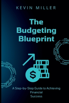 Paperback The Budgeting Blueprint: A Step-by-Step Guide to Achieving Financial Success Book