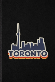 Toronto: Funny Blank Lined Notebook/ Journal For Canada Tourist, World Traveler Visitor, Inspirational Saying Unique Special Birthday Gift Idea Classic 6x9 110 Pages