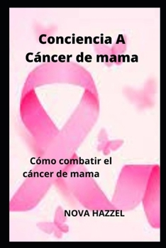 Paperback Conciencia A Cáncer de mama: Cómo combatir el cáncer de mama [Spanish] Book