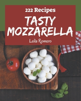 Paperback 222 Tasty Mozzarella Recipes: Best-ever Mozzarella Cookbook for Beginners Book