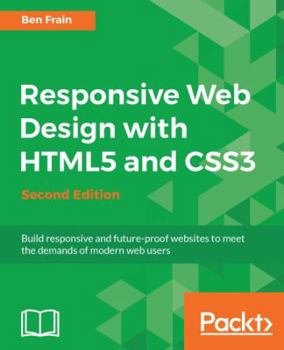 Paperback Responsive Web Design with HTML5 and CSS3 - Second Edition: Build responsive and future-proof websites to meet the demands of modern web users Book