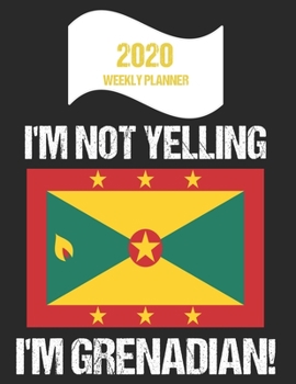 Paperback 2020 Weekly Planner I'm Not Yelling I'm Grenadian: Funny Grenada Flag Quote Dated Calendar With To-Do List Book