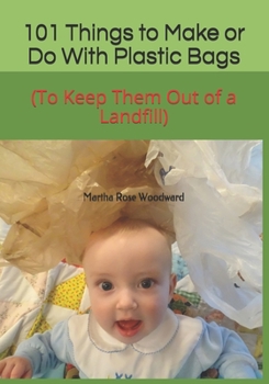 Paperback 101 Things to Make or Do With Plastic Bags: (To Keep Them Out of a Landfill) Book