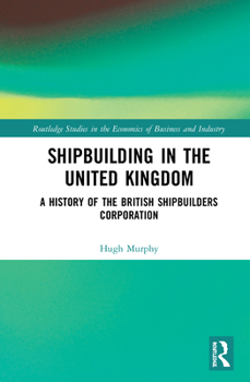 Hardcover Shipbuilding in the United Kingdom: A History of the British Shipbuilders Corporation Book