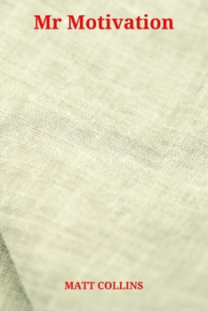 Mr Motivation : Product Promoting the Matt Collins Series of Motivational Notebooks, Journal, Diary (110 Pages, Blank, 6 X 9), Note Taking System for School and University, Task List Manager, Self Imp