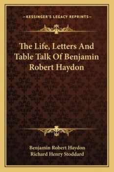 Paperback The Life, Letters And Table Talk Of Benjamin Robert Haydon Book