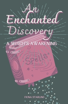 Paperback An Enchanted Discovery - Witch's Awakening: A Tween Witch Discovers Her Magical Abilities Book