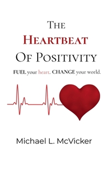 The Heartbeat of Positivity: FUEL your heart. CHANGE your world.