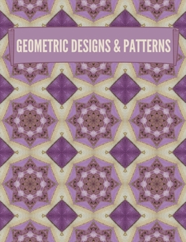 Paperback Geometric Designs and Patterns: Geometric Coloring Book for Adults, Relaxation Stress Relieving Designs, Gorgeous Geometrics Pattern, Unique and Beaut Book