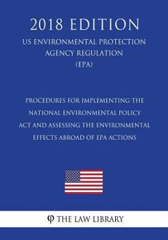 Procedures for Implementing the National Environmental Policy Act and Assessing the Environmental Effects Abroad of EPA Actions