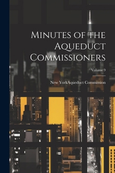 Paperback Minutes of the Aqueduct Commissioners; Volume 9 Book