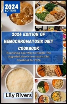 Paperback 2024 Edition of Hemochromatosis Diet Cookbook: Nourishing Your Way to Health: The Upgraded Hemochromatosis Diet Cookbook for 2024 Book