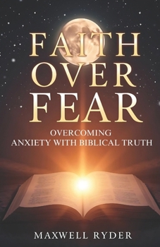Paperback Faith Over Fear: Overcoming Anxiety with Biblical Truth Book