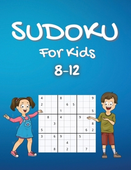 Paperback Sudoku For Kids 8-12: A Collection Of Hard Sudoku Puzzles For Kids Ages 8-12 With Solutions Gradually Introduce Children to Sudoku and Grow Book