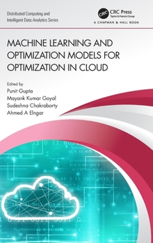 Hardcover Machine Learning and Optimization Models for Optimization in Cloud Book