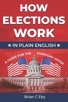 Paperback How Elections Work: In Plain English - A Guide For The Everyday Voter Book