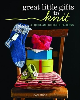 Paperback Great Little Gifts to Knit: 30 Quick and Colorful Patterns Book