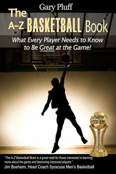 Paperback The A-Z Basketball Book: What Every Player Needs to Know to Be Great at the Game! Book