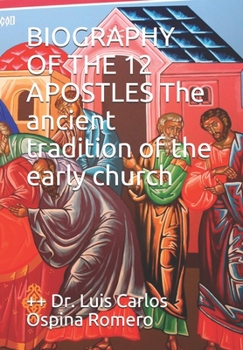 Paperback BIOGRAPHY OF THE 12 APOSTLES The ancient tradition of the early church Book