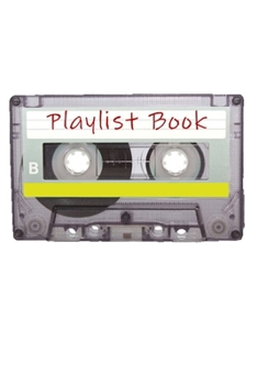 Playlist Book: Mixtape Song List Book for DJs, Musicians, and Music Lovers