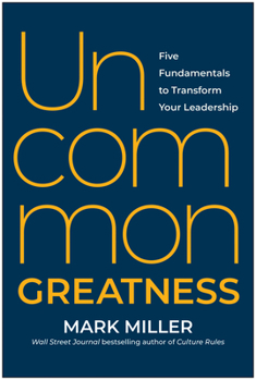 Hardcover Uncommon Greatness: Five Fundamentals to Transform Your Leadership Book