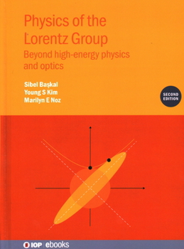 Hardcover Physics of the Lorentz Group (Second Edition): Beyond high-energy physics and optics Book