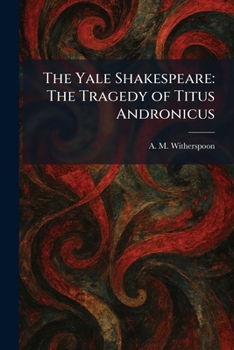The Yale Shakespeare: The Tragedy of Titus Andronicus