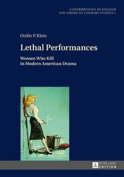 Hardcover Lethal Performances: Women Who Kill in Modern American Drama Book