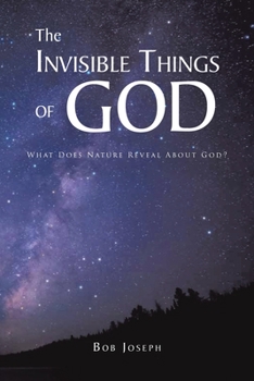 Paperback The Invisible Things of God: What Does Nature Reveal About God? Book