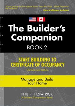 Paperback The Builder's Companion Book 2: Start Building To Certificate of Occupancy, US/Canada Edition, Manage and Build Your Home Book