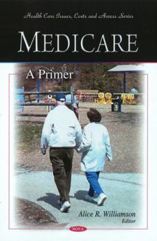 Hardcover Medicare: A Primer (Health Care Issues, Costs and Access Series) Book