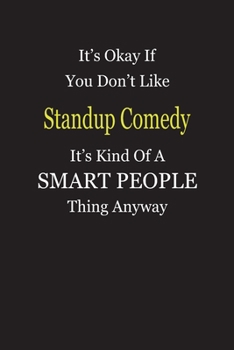 It's Okay If You Don't Like Standup Comedy It's Kind Of A Smart People Thing Anyway: Blank Lined Notebook Journal Gift Idea