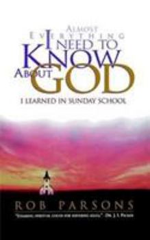 Paperback Almost Everything I Need to Know about God: I Learned in Sunday School Book