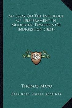 Paperback An Essay On The Influence Of Temperament In Modifying Dyspepsia Or Indigestion (1831) Book