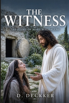The Witness: The Story of Mary Magdalene