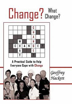 Paperback Change? What Change?: A Practical Guide to Help Everyone Cope with Change Book