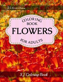 Paperback Flowers Coloring Book: An Adult Coloring Book with Flower Collection for Relaxation Book