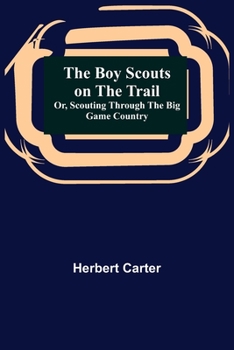 Paperback The Boy Scouts on the Trail; or, Scouting through the Big Game Country Book