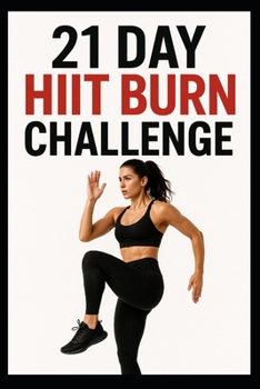 Paperback 21 Day HIIT Fat Burn Challenge: Torch Calories, Build Strength & Improve Conditioning in Just 3 Weeks Book