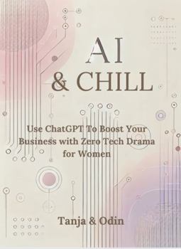 Paperback AI & Chill: Use ChatGPT To Boost Your Business With Zero Tech Drama - for woman Book